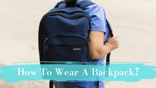 How to Wear a Backpack Properly