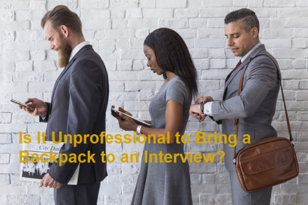 Is It Unprofessional to Bring a Backpack to an Interview?